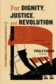 Download ebook free for android For Dignity, Justice, and Revolution: An Anthology of Japanese Proletarian Literature by Norma Field MOBI RTF in English 9780226068374