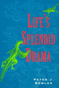 Title: Life's Splendid Drama: Evolutionary Biology and the Reconstruction of Life's Ancestry, 1860-1940 / Edition 2, Author: Peter J. Bowler