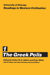 Title: University of Chicago Readings in Western Civilization, Volume 1: The Greek Polis / Edition 1, Author: Arthur W. H. Adkins