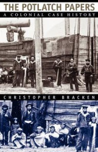 Title: The Potlatch Papers: A Colonial Case History, Author: Christopher Bracken
