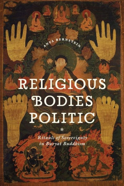 Religious Bodies Politic: Rituals of Sovereignty in Buryat Buddhism