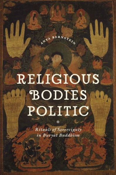 Religious Bodies Politic: Rituals of Sovereignty Buryat Buddhism