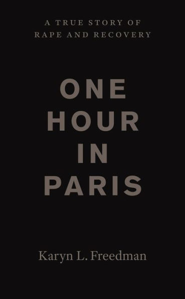One Hour Paris: A True Story of Rape and Recovery