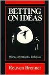 Title: Betting on Ideas: Wars, Invention, Inflation, Author: Reuven Brenner