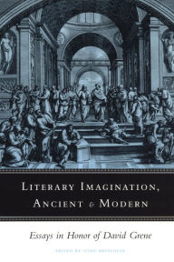 Title: Literary Imagination, Ancient and Modern: Essays in Honor of David Grene, Author: Todd Breyfogle