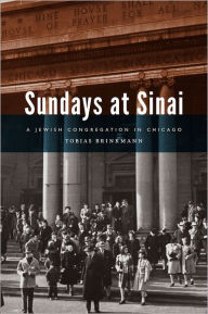 Title: Sundays at Sinai: A Jewish Congregation in Chicago, Author: Tobias Brinkmann