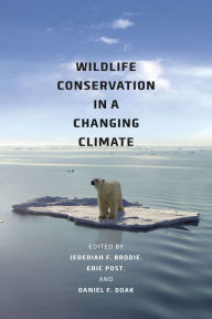 Title: Wildlife Conservation in a Changing Climate, Author: Jedediah F. Brodie