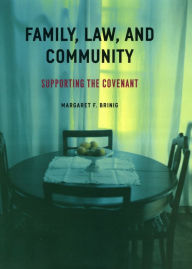 Title: Family, Law, and Community: Supporting the Covenant, Author: Margaret F. Brinig