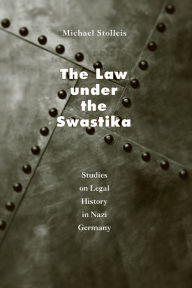 Title: The Law under the Swastika: Studies on Legal History in Nazi Germany, Author: Michael Stolleis