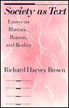 Title: Society as Text: Essays on Rhetoric, Reason, and Reality / Edition 74, Author: Richard Harvey Brown