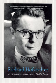 Title: Richard Hofstadter: An Intellectual Biography, Author: David S. Brown