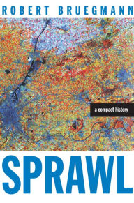 Title: Sprawl: A Compact History / Edition 1, Author: Robert Bruegmann