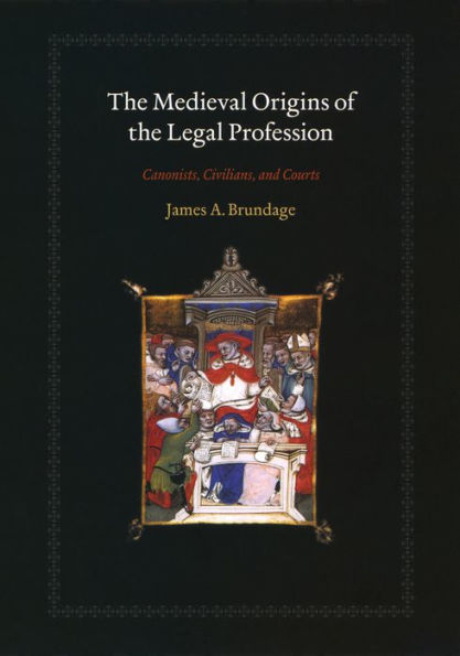 The Medieval Origins of the Legal Profession: Canonists, Civilians, and Courts