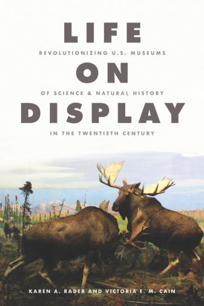 Life on Display: Revolutionizing U.S. Museums of Science and Natural History in the Twentieth Century