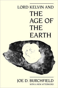 Title: Lord Kelvin and the Age of the Earth, Author: Joe D. Burchfield