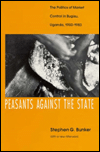 Peasants Against the State: The Politics of Market Control in Bugisu, Uganda, 1900-1983