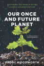 Our Once and Future Planet: Restoring the World in the Climate Change Century