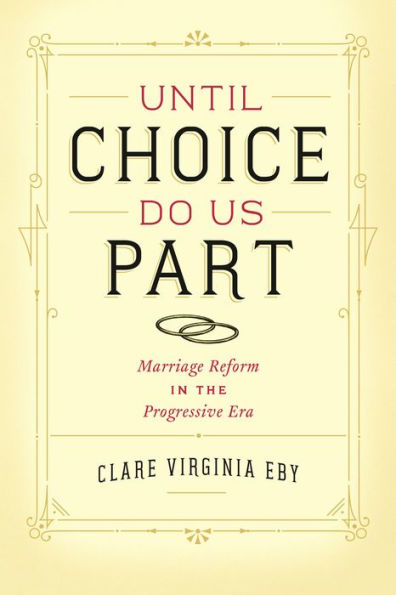 Until Choice Do Us Part: Marriage Reform in the Progressive Era
