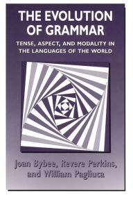 Title: The Evolution of Grammar: Tense, Aspect, and Modality in the Languages of the World, Author: Joan Bybee