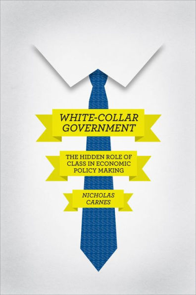 White-Collar Government: The Hidden Role of Class Economic Policy Making