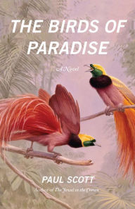 Title: The Birds of Paradise: A Novel, Author: Paul Scott