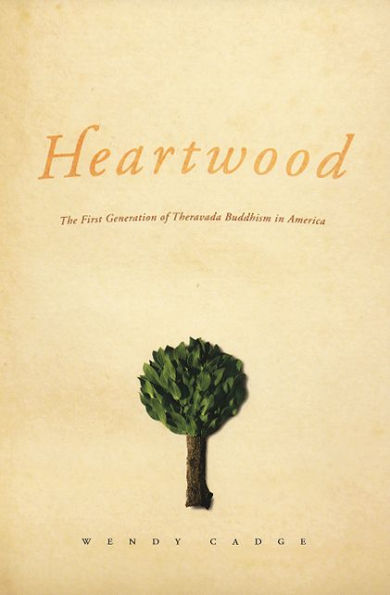 Heartwood: The First Generation of Theravada Buddhism in America / Edition 1