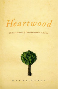 Title: Heartwood: The First Generation of Theravada Buddhism in America, Author: Wendy Cadge