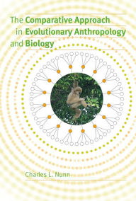 Title: The Comparative Approach in Evolutionary Anthropology and Biology, Author: Charles L. Nunn