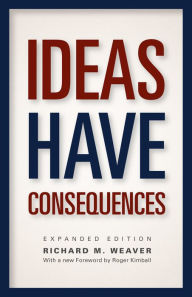 Title: Ideas Have Consequences: Expanded Edition, Author: Richard M. Weaver