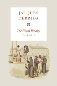 Title: The Death Penalty, Volume I, Author: Jacques Derrida