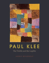 Title: Paul Klee: The Visible and the Legible, Author: Annie Bourneuf