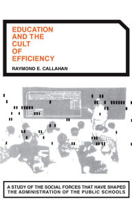 Title: Education and the Cult of Efficiency, Author: Raymond E. Callahan