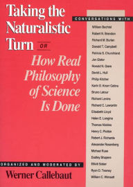 Title: Taking the Naturalistic Turn, Or How Real Philosophy of Science Is Done, Author: Werner Callebaut