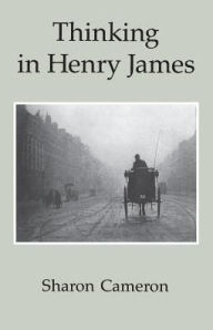 Title: Thinking in Henry James, Author: Sharon Cameron