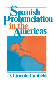 Title: Spanish Pronunciation in the Americas / Edition 2, Author: D. Lincoln Canfield