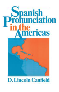 Title: Spanish Pronunciation in the Americas, Author: D. Lincoln Canfield