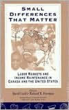 Title: Small Differences That Matter: Labor Markets and Income Maintenance in Canada and the United States, Author: David Card