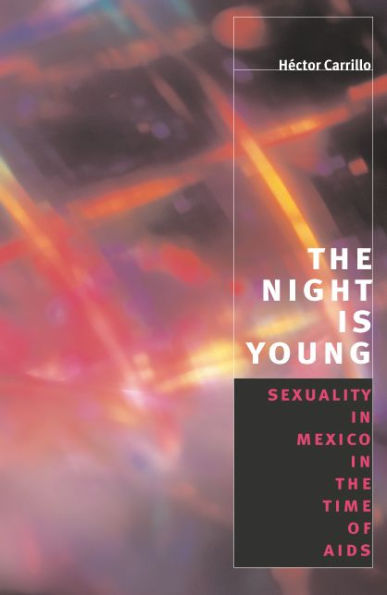 The Night is Young: Sexuality in Mexico in the Time of AIDS