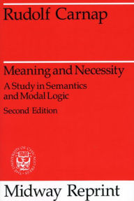 Title: Meaning and Necessity: A Study in Semantics and Modal Logic / Edition 2, Author: Rudolf Carnap