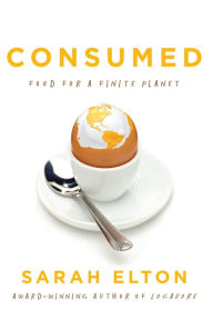 Title: Consumed: Food for a Finite Planet, Author: Sarah Elton