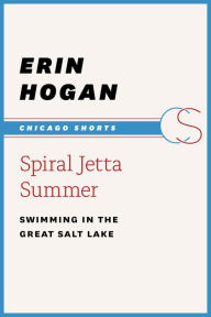 Title: Spiral Jetta Summer: Swimming in the Great Salt Lake, Author: Erin Hogan