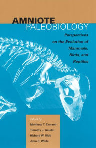 Title: Amniote Paleobiology: Perspectives on the Evolution of Mammals, Birds, and Reptiles, Author: Matthew T. Carrano