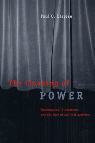 Title: The Cloaking of Power: Montesquieu, Blackstone, and the Rise of Judicial Activism / Edition 2, Author: Paul O. Carrese