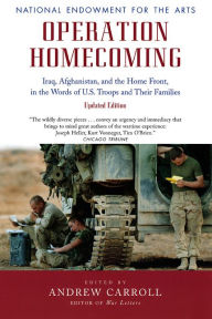 Title: Operation Homecoming: Iraq, Afghanistan, and the Home Front, in the Words of U.S. Troops and Their Families, Updated Edition, Author: Andrew Carroll