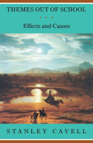 Title: Themes out of School: Effects and Causes / Edition 2, Author: Stanley Cavell