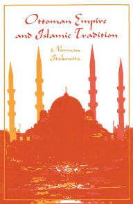 Title: Ottoman Empire and Islamic Tradition, Author: Norman Itzkowitz