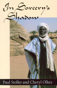 Title: In Sorcery's Shadow: A Memoir of Apprenticeship among the Songhay of Niger, Author: Paul Stoller