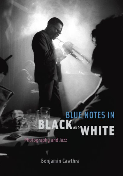 Blue Notes in Black and White: Photography and Jazz