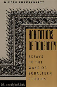 Title: Habitations of Modernity: Essays in the Wake of Subaltern Studies, Author: Dipesh Chakrabarty
