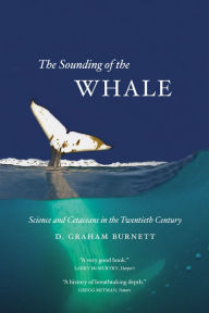 Title: The Sounding of the Whale: Science and Cetaceans in the Twentieth Century, Author: D. Graham Burnett